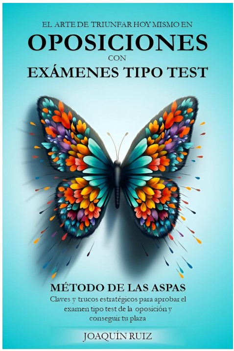 Manual. CÓMO APROBAR OPOSICIONES DE PREGUNTAS TIPO TEST: MÉTODO DE LAS ASPAS